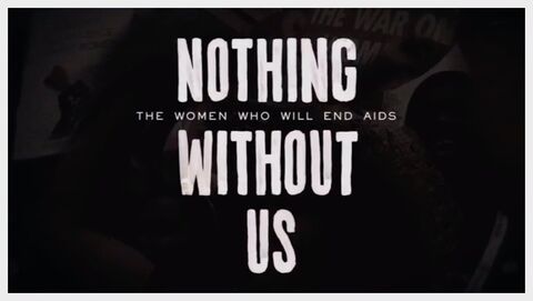  Nothing Without Us: The Women Who Will End AIDS
A film by Harriet Hirshorn
2017